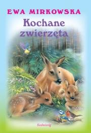 Kochane Zwierzęta. Autor: Mirkowska Ewa. Dadada.pl Okładka książki Kochane Zwierzęta