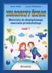 Kolorowy świat Część 1 Materiały do obowiązkowego nauczania przedszkolnego. Autor: Wąsik Iwona, Klimkowska Lucyna. Dadada.pl Okładka książki Kolorowy świat Część 1 Materiały do obowiązkowego nauczania przedszkolnego
