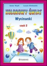 Kolorowy świat. Wycinanki cz.2. Autor: Wąsik Iwona, Klimkowska Lucyna. Dadada.pl Okładka książki Kolorowy świat. Wycinanki cz.2
