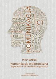 Komunikacja elektroniczna Zagrożenia i ich skutki dla organizacji. Autor: Wróbel Piotr. Dadada.pl Okładka książki Komunikacja elektroniczna Zagrożenia i ich skutki dla organizacji