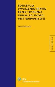 Koncepcja tworzenia prawa przez Trybunał Sprawiedliwości Unii Europejskiej. Autor: Marcisz Paweł. Dadada.pl Okładka książki Koncepcja tworzenia prawa przez Trybunał Sprawiedliwości Unii Europejskiej