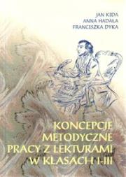 Koncepcje metodyczne pracy z lekturami w kl.I-III. Autor: Hadała Anna, Dyka Franciszka. Dadada.pl Okładka książki Koncepcje metodyczne pracy z lekturami w kl.I-III