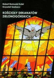Kościoły dekanatów zielonogórskich. Autor: Kufel Robert Romuald, Garbacz Krzysztof. Dadada.pl Okładka książki Kościoły dekanatów zielonogórskich