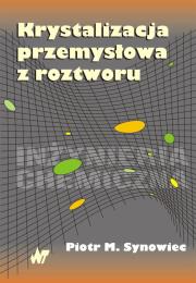 Krystalizacja przemysłowa z roztworu. Autor: Synowiec M.Piotr. Dadada.pl Okładka książki Krystalizacja przemysłowa z roztworu