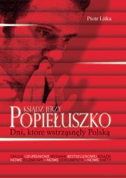 Ksiądz Jerzy Popiełuszko. Dni, które wstrząsnęły... Autor: Litka Piotr. Dadada.pl Okładka książki Ksiądz Jerzy Popiełuszko. Dni, które wstrząsnęły..