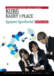 Kurs kadry i płace. System Symfonia Edycja 2013. Autor: Chomuszko Magdalena, Sikorska Natalia. Dadada.pl Okładka książki Kurs kadry i płace. System Symfonia Edycja 2013