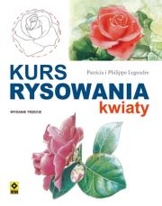 Kurs rysowania. Kwiaty Wyd. III RM. Autor: Patricka Legendre, Philippe Legendre. Dadada.pl Okładka książki Kurs rysowania. Kwiaty Wyd. III RM
