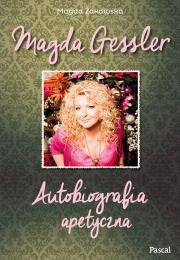 Magda Gessler. Autobiografia apetyczna. Autor: Magda Gessler, Żakowska Magdalena. Dadada.pl Okładka książki Magda Gessler. Autobiografia apetyczna