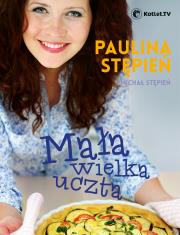Mała wielka uczta. Autor: Paulina Stępień, Michał Stępień. Dadada.pl Okładka książki Mała wielka uczta