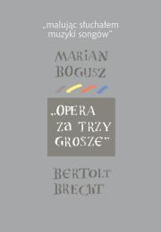 Okładka książki Malując słuchałem muzyki songów Marian Bogusz Opera za trzy grosze Bertolt Brecht