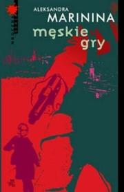 Męskie gry. Autor: Aleksandra Marinina. Dadada.pl Okładka książki Męskie gry