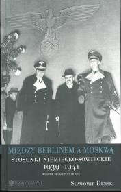 Między Berlinem a Moskwą. Stosunki niemiecko-sowieckie 1939-1941. Autor: Dębski Sławomir Stanisław. Dadada.pl Okładka książki Między Berlinem a Moskwą. Stosunki niemiecko-sowieckie 1939-1941