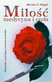 Miłość medycyna i cuda . Autor: Bernie Siegel. Dadada.pl Okładka książki Miłość medycyna i cuda