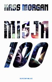 Misja 100. Autor: Kass Morgan. Dadada.pl Okładka książki Misja 100
