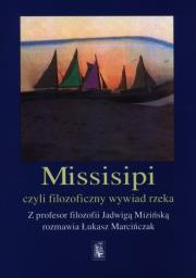 Missisipi czy filozoficzny wywiad rzeka. Autor: Marcińczak Łukasz, Mizińska Jadwiga. Dadada.pl Okładka książki Missisipi czy filozoficzny wywiad rzeka