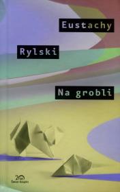 Na Grobli. Kolekcja 20-lecia. Autor: Rylski Eustachy. Dadada.pl Okładka książki Na Grobli. Kolekcja 20-lecia
