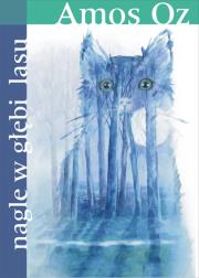 Okładka książki Nagle W Głębi Lasu - Amos Oz