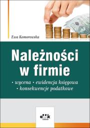Należności w firmie - wycena, ewidencja księgowa, konsekwencje podatkowe. Autor: Komorowska Ewa. Dadada.pl Okładka książki Należności w firmie - wycena, ewidencja księgowa, konsekwencje podatkowe