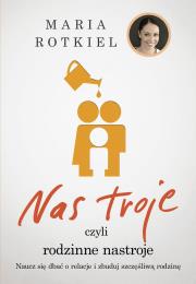 Nas troje czyli rodzinne nastroje. Autor: Rotkiel Maria. Dadada.pl Okładka książki Nas troje czyli rodzinne nastroje