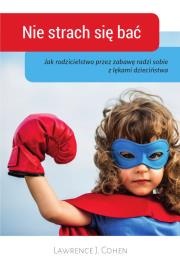 Nie strach się bać. Autor: Lawrence J. Cohen. Dadada.pl Okładka książki Nie strach się bać