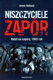 Okładka książki Niszczyciele zapór. Nalot na zapory, 1943 r.