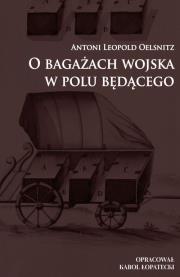 O bagażach wojska w polu będącego. Autor: Oelsnitz Antoni Leopold. Dadada.pl Okładka książki O bagażach wojska w polu będącego