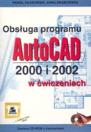 Obsługa porgramu AutoCAD 2000 i 2002 w ćwiczeniach. Autor: Kłosowski Paweł, Grabowska Anna. Dadada.pl Okładka książki Obsługa porgramu AutoCAD 2000 i 2002 w ćwiczeniach