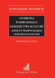 Okładka książki Ochrona podwodnego dziedzictwa kultury aspekty prawnokarne i kryminologiczne