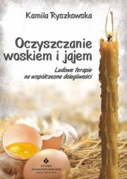 Oczyszczanie woskiem i jajem. Autor: Kamila Ryszkowska. Dadada.pl Okładka książki Oczyszczanie woskiem i jajem