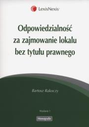 Odpowiedzialność za zajmowanie lokalu bez tytułu prawnego. Autor: Rakoczy Bartosz. Dadada.pl Okładka książki Odpowiedzialność za zajmowanie lokalu bez tytułu prawnego