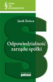 Odpowiedzialność zarządu spółki. Autor: Jacek Świeca. Dadada.pl Okładka książki Odpowiedzialność zarządu spółki