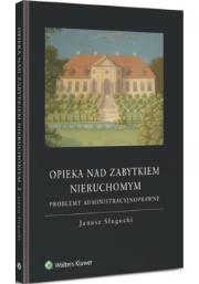 Opieka nad zabytkiem nieruchomym. Autor: Sługocki Janusz. Dadada.pl Okładka książki Opieka nad zabytkiem nieruchomym