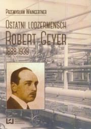 Ostatni lodzermensch Robert Geyer. Autor: Waingertner Przemysław. Dadada.pl Okładka książki Ostatni lodzermensch Robert Geyer