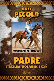 Padre, strzelba, różaniec i koń. Autor: Jerzy Pecold. Dadada.pl Okładka książki Padre, strzelba, różaniec i koń