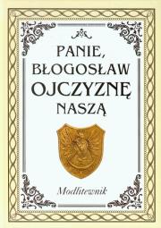 Panie błogosław Ojczyznę naszą Modlitewnik z płytą CD. Autor: Hubert Wołącewicz. Dadada.pl Okładka książki Panie błogosław Ojczyznę naszą Modlitewnik z płytą CD