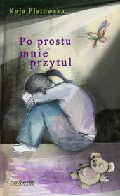 Po prostu mnie przytul. Autor: Platowska Kaja. Dadada.pl Okładka książki Po prostu mnie przytul