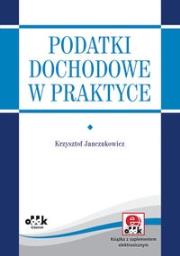 Podatki dochodowe w praktyce. Autor: Janczukowicz Krzysztof. Dadada.pl Okładka książki Podatki dochodowe w praktyce