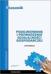 Podejmowanie i prow. działalności...podr EKONOMIK. Autor: Jacek Musiałkiewicz. Dadada.pl Okładka książki Podejmowanie i prow. działalności...podr EKONOMIK