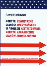 Okładka książki Polityki zewnętrzne stanów amerykańskich w procesie kształtowania polityki zagranicznej Stanów Zjednoczonych