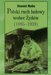 Polski ruch ludowy wobec Żydów 1895-1939. Autor: Mańko Sławomir. Dadada.pl Okładka książki Polski ruch ludowy wobec Żydów 1895-1939