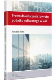 Prawo do odliczenia i zwrotu podatku naliczonego w VAT. Autor: Selera Paweł. Dadada.pl Okładka książki Prawo do odliczenia i zwrotu podatku naliczonego w VAT