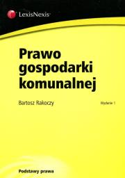 Prawo gospodarki komunalnej. Autor: Rakoczy Bartosz. Dadada.pl Okładka książki Prawo gospodarki komunalnej
