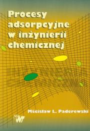 Procesy adsorpcyjne w inżynierii chemicznej. Autor: Paderewski Mścisław L.. Dadada.pl Okładka książki Procesy adsorpcyjne w inżynierii chemicznej