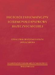 Protokół dyplomatyczny i ceremoniał państwowy II Rzeczypospolitej. Autor: Sibora Janusz. Dadada.pl Okładka książki Protokół dyplomatyczny i ceremoniał państwowy II Rzeczypospolitej