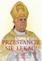 Przestańcie się lękać!. Autor: Wielgus Stanisław, Karczewski Sebastian. Dadada.pl Okładka książki Przestańcie się lękać!