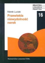 Przewlekła niewydolność nerek. Autor: Luciak Marek. Dadada.pl Okładka książki Przewlekła niewydolność nerek
