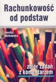 Rachunkowość od podstaw Zbiór zadań z komentarzem. Autor: Małkowska Danuta. Dadada.pl Okładka książki Rachunkowość od podstaw Zbiór zadań z komentarzem