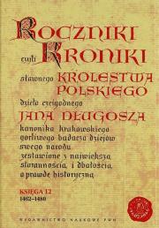 Okładka książki Roczniki czyli Kroniki sławnego Królestwa Polskiego Księga 12 1462-1480
