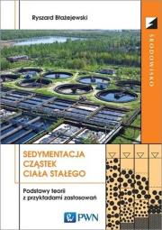 Sedymentacja cząstek ciała stałego Podstawy teorii z przykładami zastosowań. Autor: Błażejewski Ryszard. Dadada.pl Okładka książki Sedymentacja cząstek ciała stałego Podstawy teorii z przykładami zastosowań