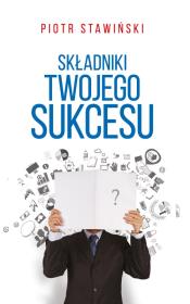 Składniki Twojego Sukcesu. Autor: Stawiński Piotr. Dadada.pl Okładka książki Składniki Twojego Sukcesu